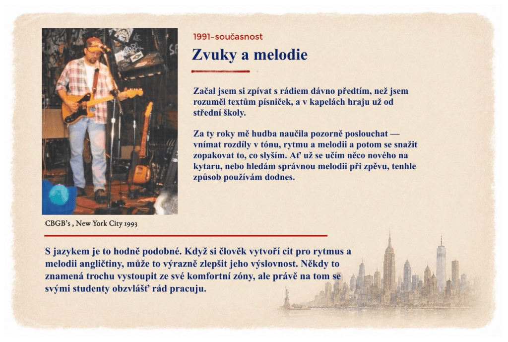 Zvuky a melodie – zkušenosti s hudbou a stavbou kytar, cit pro zvuk a výslovnost a praktický přístup, který Chris využívá při výuce angličtiny.